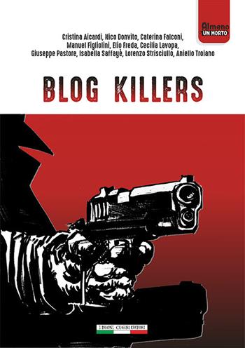 Blog killers  - Libro I Buoni Cugini 2018, Almeno un morto | Libraccio.it