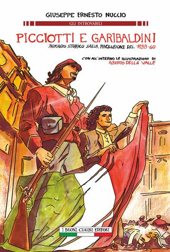 Picciotti e garibaldini. Romanzo storico sulla rivoluzione del 1859-60 - Giuseppe E. Nuccio - Libro I Buoni Cugini 2018, Gli introvabili | Libraccio.it