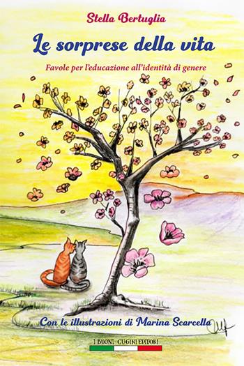 Le sorprese della vita. Favole per l'educazione all'identità di genere - Stella Bertuglia - Libro I Buoni Cugini 2019 | Libraccio.it