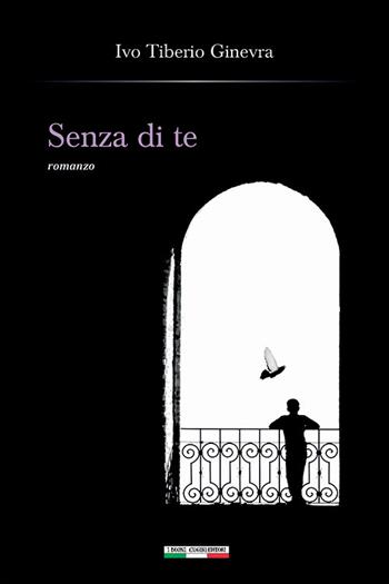 Senza di te - Ivo Tiberio Ginevra - Libro I Buoni Cugini 2021, Sbirri & sbirrazzi | Libraccio.it