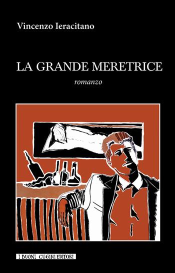 La grande meretrice - Vincenzo Ieracitano - Libro I Buoni Cugini 2021, Albatro randagio | Libraccio.it