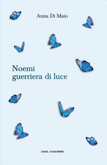 Noemi guerriera di luce - Anna Di Maio - Libro I Buoni Cugini 2021 | Libraccio.it