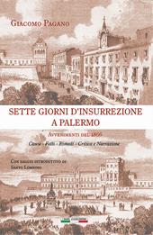 Sette giorni d'insurrezione a Palermo. Avvenimenti del 1866. Cause - Fatti - Rimedi - Critica e narrazione