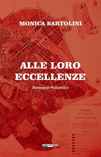 Alle Loro Eccellenze - Monica Bartolini - Libro I Buoni Cugini 2022, Sbirri & sbirrazzi | Libraccio.it
