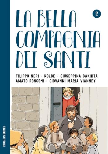 La bella compagnia dei Santi. 2: Filippo Neri - Kolbe - Giuseppina Bakhita - Amato Ronconi - Giovanni Maria Vianney.  - Libro Piccola Casa Editrice 2017 | Libraccio.it