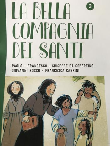 La bella compagnia dei santi. Ediz. illustrata. Vol. 3: Paolo-Francesco-Giuseppe da Copertino-Giovanni Bosco-Francesca Cabrini.  - Libro Piccola Casa Editrice 2017 | Libraccio.it