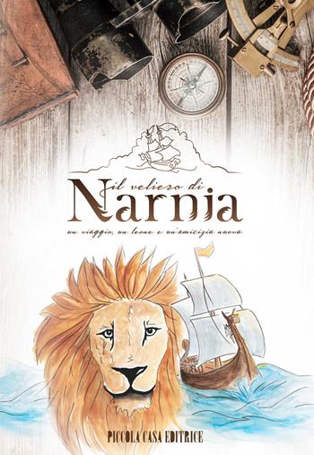 Il veliero di Narnia. Un viaggio, un leone e un'amicizia nuova - Emma Bacca - Libro Piccola Casa Editrice 2018 | Libraccio.it
