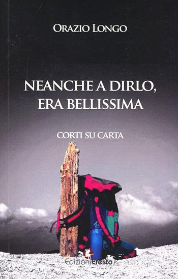 Neanche a dirlo, era bellissima. Corti su carta - Orazio Longo - Libro Edizioni Efesto 2014 | Libraccio.it