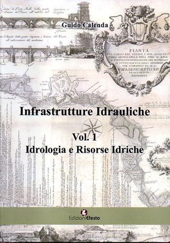 Infrastrutture idrauliche. Vol. 1: Idrologia e risorse idriche. - Guido Calenda - Libro Edizioni Efesto 2015 | Libraccio.it