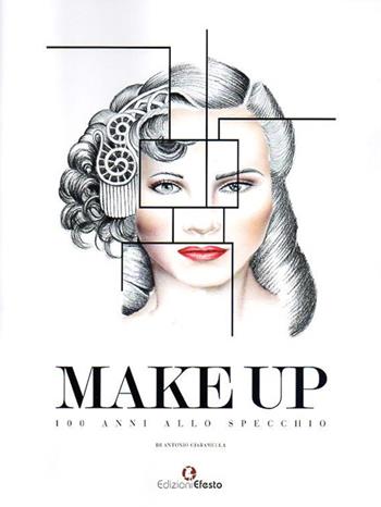 Make up. 100 anni allo specchio. Ediz. illustrata - Antonio Ciaramella - Libro Edizioni Efesto 2015 | Libraccio.it