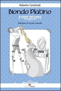 Biondo platino. Il colore dei sogni - Roberto Carminati - Libro Edizioni Efesto 2015 | Libraccio.it