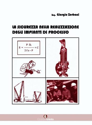 La sicurezza nella realizzazione degli impianti di processo - Giorgio Zerboni - Libro Edizioni Efesto 2015 | Libraccio.it