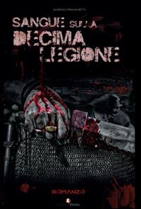 Sangue sulla decima legione - Giorgio Franchetti - Libro Edizioni Efesto 2015 | Libraccio.it