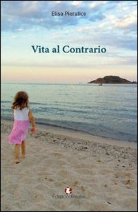 Vita al contrario - Elisa Pieralice - Libro Edizioni Efesto 2015 | Libraccio.it