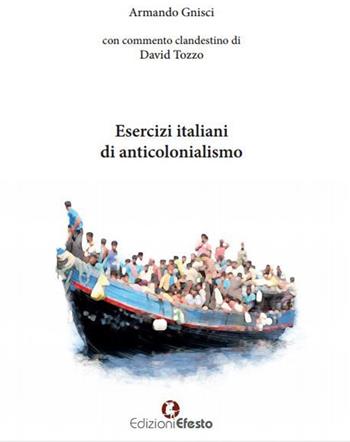 Esercizi italiani di anticolonialismo - Armando Gnisci, David Tozzo - Libro Edizioni Efesto 2016 | Libraccio.it