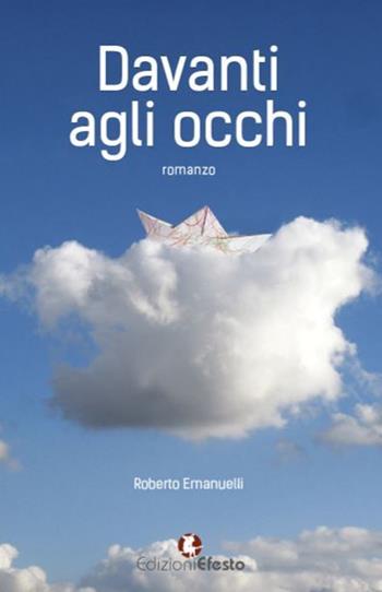 Davanti agli occhi - Roberto Emanuelli - Libro Edizioni Efesto 2016 | Libraccio.it