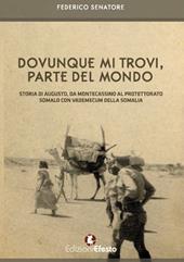 Dovunque mi trovi, parte del mondo. Storia di Augusto, da Montecassino al Protettorato somalo con vademecum della Somalia