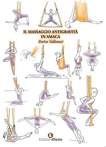 Il massaggio antigravità in amaca - Enrico Valbonesi - Libro Edizioni Efesto 2016 | Libraccio.it