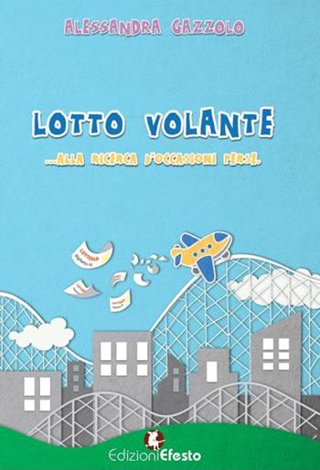 Lotto volante. Alla ricerca di occasioni perse - Alessandra Gazzolo - Libro Edizioni Efesto 2016 | Libraccio.it