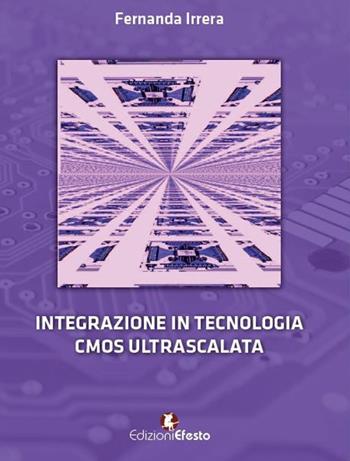 Integrazione in tecnologia CMOS ultrascalata - Fernanda Irrera - Libro Edizioni Efesto 2016 | Libraccio.it
