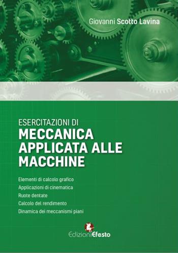 Esercitazioni di meccanica applicata alle macchine - Giovanni Scotto Lavina - Libro Edizioni Efesto 2016 | Libraccio.it
