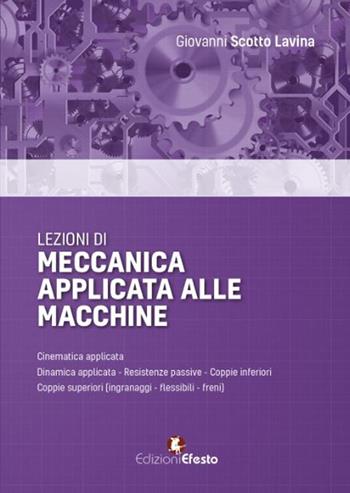 Lezioni di meccanica applicata alle macchine - Giovanni Scotto Lavina - Libro Edizioni Efesto 2016 | Libraccio.it