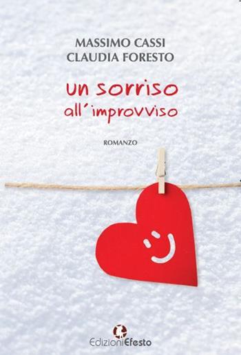 Un sorriso all'improvviso - Massimo Cassi, Claudia Foresto - Libro Edizioni Efesto 2016 | Libraccio.it