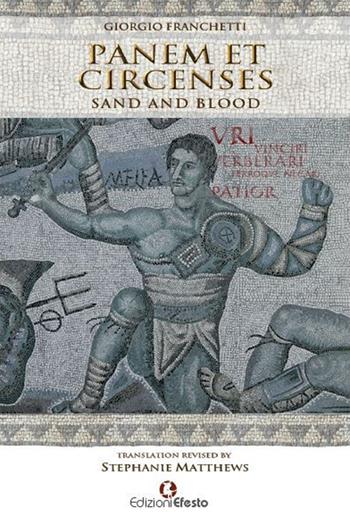 Panem et circenses. Sand and blood. Ediz. inglese - Giorgio Franchetti - Libro Edizioni Efesto 2016 | Libraccio.it