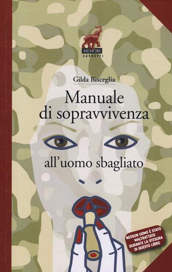 Manuale di sopravvivenza all'uomo sbagliato - Gilda Bisceglia - Libro Memori 2015, Cassetti | Libraccio.it