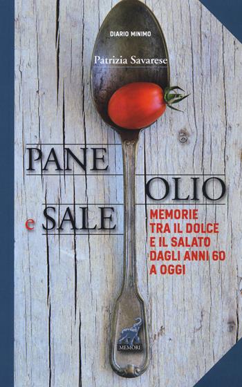 Pane olio & sale. Memorie tra il dolce e il salato dagli anni 60 a oggi - Patrizia Savarese - Libro Memori 2016, Diario minimo | Libraccio.it