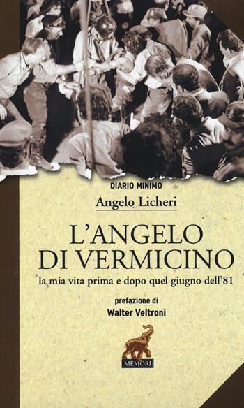 L'angelo di Vermicino. La mia vita prima e dopo quel giugno dell'81 - Angelo Licheri - Libro Memori 2016, Diario minimo | Libraccio.it