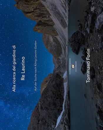Alla ricerca del giardino di re Laurino-Auf der Suche nach Konig Laurins Garten. Ediz. bilingue - Tommaso Forin - Libro ViviDolomiti 2015, Mountain geographic | Libraccio.it