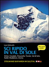 Sci ripido in Val di Sole. 57 itinerari di scialpinismo e sci ripido in Ortles-Cevedale, Presanella-Tonale, Val di Sole, Rabbi-Maddalene, Brenta. Ediz. multilingue - Luca Dellavalle - Libro ViviDolomiti 2015, Mountain geographic | Libraccio.it