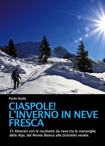 Ciaspole! L'inverno in neve fresca - Paolo Reale - Libro ViviDolomiti 2015, Mountain geographic | Libraccio.it