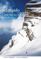 Sci ripido e scialpinismo. I 3000 delle Dolomiti. 50 cime con gli sci