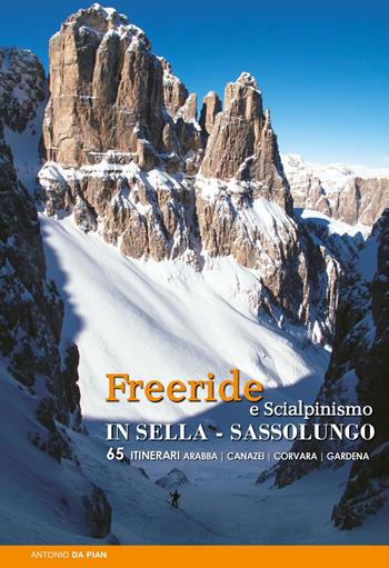 Freeride e scialpinismo in Sella e Sassolungo. 65 itinerari - Antonio Da Pian - Libro ViviDolomiti 2016 | Libraccio.it