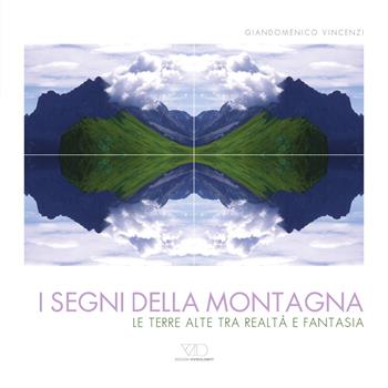 I segni della montagna. Le terre alte tra realtà e fantasia. Ediz. multilingue - Giandomenico Vincenzi - Libro ViviDolomiti 2015, Mountain geographic | Libraccio.it