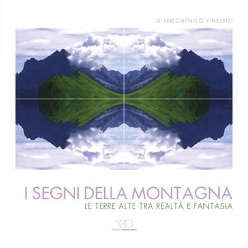 I segni della montagna. Le terre alte tra realtà e fantasia. Ediz. multilingue - Giandomenico Vincenzi - Libro ViviDolomiti 2015, Mountain geographic | Libraccio.it