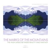 The marks of the mountains. The high lands between reality and fantasy. Ediz. illustrata