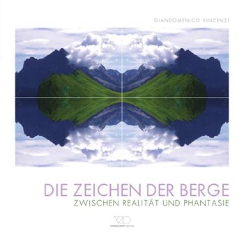 Die Zeichen der Berge. Zwischen realitat und phantasie. Ediz. illustrata - Giandomenico Vincenzi - Libro ViviDolomiti 2015, Mountain geographic | Libraccio.it