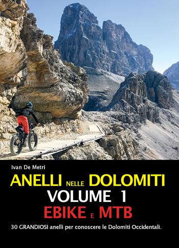 Anelli nelle Dolomiti. Vol. 1: Ebike e Mtb. - Ivan De Metri - Libro ViviDolomiti 2018, Mountain geographic | Libraccio.it