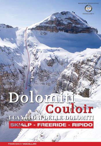 Dolomiti Couloir. I canaloni delle Dolomiti - Francesco Vascellari - Libro ViviDolomiti 2016, Mountain geographic | Libraccio.it