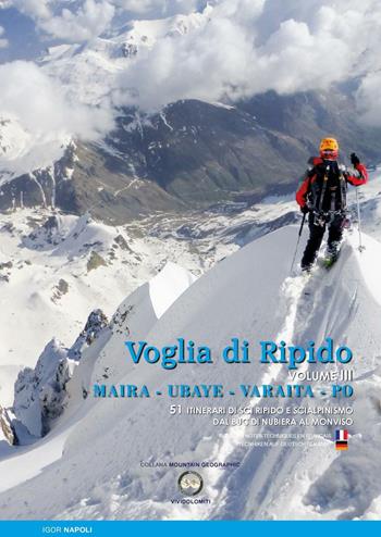 Voglia di ripido. Scialpinismo e sci ripido in Maira, Ubaye, Varaita, Po. Avec des notes techniques en français-Tecnhiken auf deutsch bekannt. Ediz. multilingue. Vol. 3: 51 itinerari di sci ripido e scialpinismo dal Buc di Nubiera al Monviso - Igor Napoli - Libro ViviDolomiti 2016, Mountain geographic | Libraccio.it