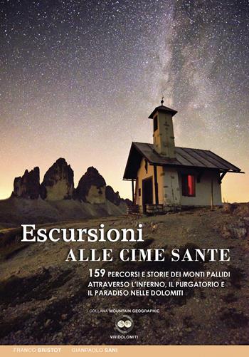 Escursioni alle cime sante. 159 percorsi e storie dei monti Pallidi attraverso l'inferno, il purgatorio e il paradiso nelle Dolomiti - Gianpaolo Sani, Franco Bristot - Libro ViviDolomiti 2017, Mountain geographic | Libraccio.it