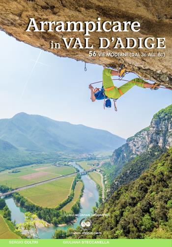 Arrampicare in Val D'Adige. 56 vie moderne (dal 3c all'8c) - Sergio Coltri, Giuliana Steccanella - Libro ViviDolomiti 2018, Mountain geographic | Libraccio.it