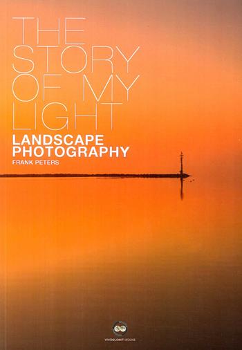 The story of my light. Landscape photography - Frank Peters - Libro ViviDolomiti 2018 | Libraccio.it