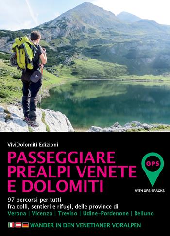 Passeggiare in Prealpi Venete e Dolomiti. 97 percorsi per tutti fra colli, sentieri e rifugi, delle province di Verona, Vicenza, Treviso, Udine-Pordenone, Belluno  - Libro ViviDolomiti 2018, Mountain geographic | Libraccio.it