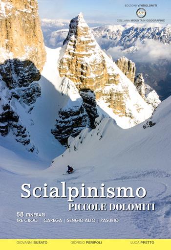 Scialpinismo nelle Piccole Dolomiti. 58 itinerari Tre Croci Carega Sengio Alto Pasubio - Pivio Peripoli, Giovanni Busato, Luca Pretto - Libro ViviDolomiti 2018, Mountain geographic | Libraccio.it