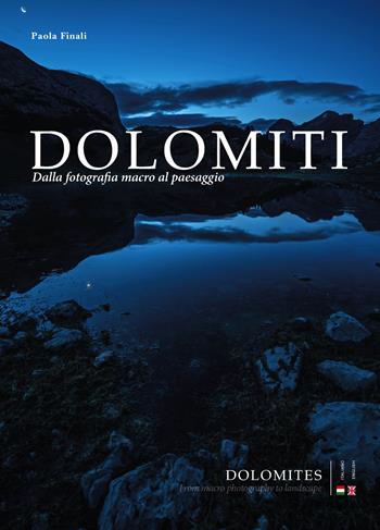 Dolomiti. Dalla fotografia macro al paesaggio-Dolomites. From macro photography to landscape. Ediz. bilingue - Paola Finali - Libro ViviDolomiti 2017, Mountain geographic | Libraccio.it