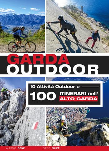 Garda outdoor. 10 attività outdoor e 100 itinerari nell'Alto Garda - Alessio Conz, Diego Filippi - Libro ViviDolomiti 2019, Mountain geographic | Libraccio.it